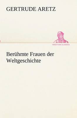 Gertrude Aretz - Berühmte Frauen der Weltgeschichte, Häftad