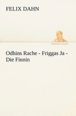 Felix Dahn - Odhins Rache - Friggas Ja - Die Finnin, Häftad