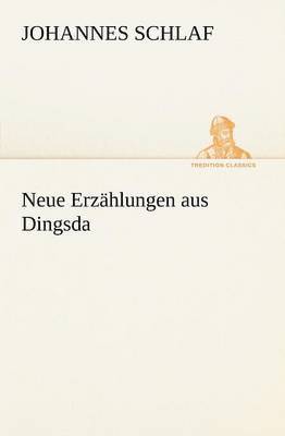 Johannes Schlaf - Neue Erzahlungen Aus Dingsda, Häftad