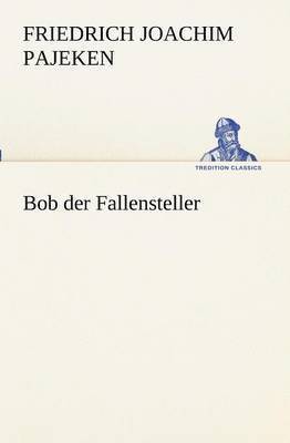 Friedrich Joachim Pajeken - Bob Der Fallensteller, Häftad