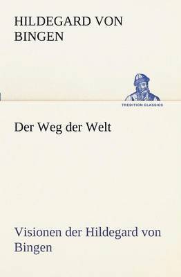 Hildegard Von Bingen - Weg Der Welt. Visionen Der Hildegard Von Bingen, Häftad