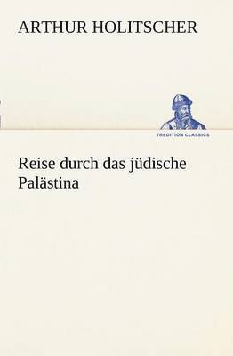 Arthur Holitscher - Reise Durch Das Judische Palastina, Häftad