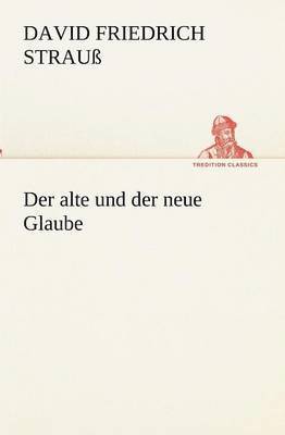 David Friedrich Strauß - alte und der neue Glaube, Häftad