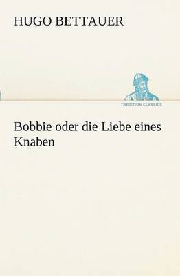 bokomslag Bobbie Oder Die Liebe Eines Knaben