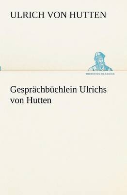 Ulrich Von Hutten, Ulrich von Hutten - Gesprächbüchlein Ulrichs von Hutten, Häftad