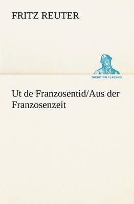 Fritz Reuter - UT de Franzosentid/Aus Der Franzosenzeit, Häftad
