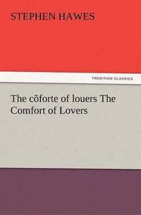 bokomslag The C Forte of Louers the Comfort of Lovers