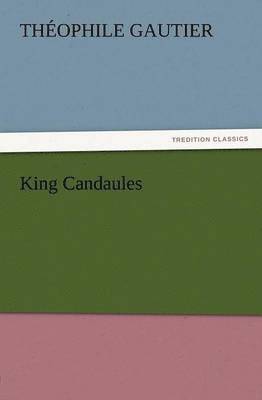 Theophile Gautier - King Candaules, Häftad