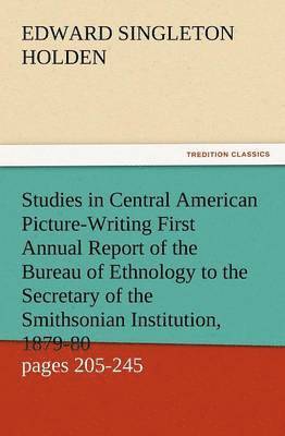 Studies in Central American Picture-Writing First Annual Report of the Bureau of Ethnology to the Secretary of the Smithsonian Institution, 1879-80, G
