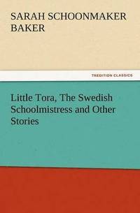 bokomslag Little Tora, the Swedish Schoolmistress and Other Stories