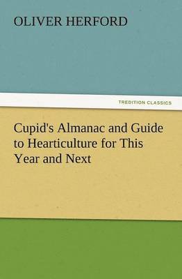 Cupid's Almanac and Guide to Hearticulture for This Year and Next 1