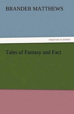 Brander Matthews - Tales of Fantasy and Fact, Häftad