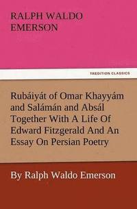 bokomslag Rub Iy T of Omar Khayy M and Sal M N and ABS L Together with a Life of Edward Fitzgerald and an Essay on Persian Poetry by Ralph Waldo Emerson