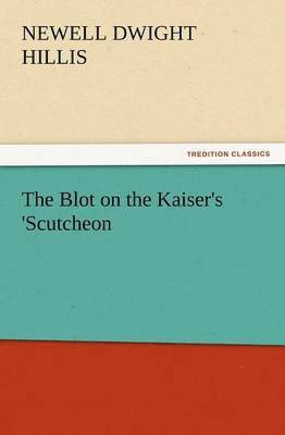 bokomslag The Blot on the Kaiser's 'Scutcheon