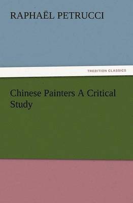 Chinese Painters a Critical Study 1