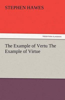 Stephen Hawes - Example of Vertu the Example of Virtue, Häftad