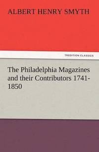 bokomslag The Philadelphia Magazines and Their Contributors 1741-1850