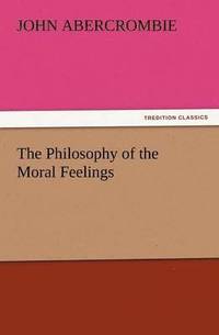 bokomslag The Philosophy of the Moral Feelings