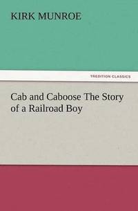 bokomslag Cab and Caboose the Story of a Railroad Boy