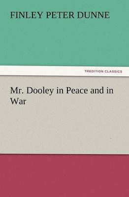 Mr. Dooley in Peace and in War 1