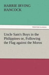 bokomslag Uncle Sam's Boys in the Philippines Or, Following the Flag Against the Moros