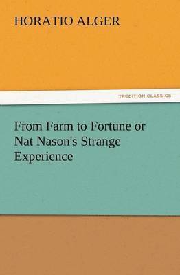 bokomslag From Farm to Fortune or Nat Nason's Strange Experience