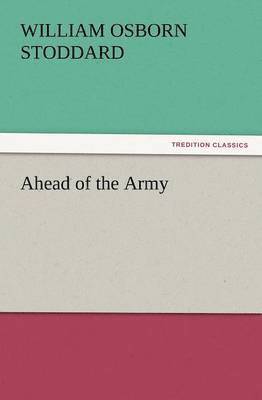 William Osborn Stoddard - Ahead of the Army, Häftad