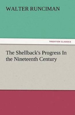 Walter Runciman - Shellback's Progress in the Nineteenth Century, Häftad