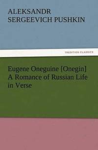 bokomslag Eugene Oneguine [Onegin] a Romance of Russian Life in Verse