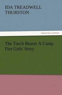 bokomslag Torch Bearer a Camp Fire Girls' Story