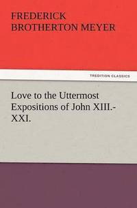 bokomslag Love to the Uttermost Expositions of John XIII.-XXI.