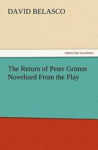 bokomslag The Return of Peter Grimm Novelised from the Play