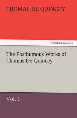 bokomslag The Posthumous Works of Thomas de Quincey, Vol. 1