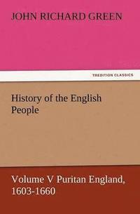 bokomslag History of the English People, Volume V Puritan England, 1603-1660