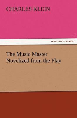Charles Klein - Music Master Novelized from the Play, Häftad