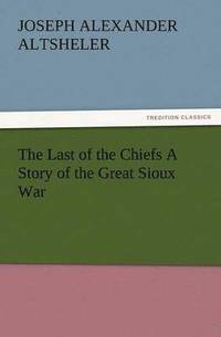 bokomslag The Last of the Chiefs a Story of the Great Sioux War