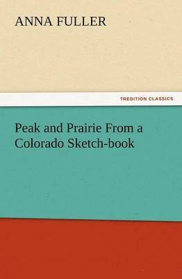 bokomslag Peak and Prairie from a Colorado Sketch-Book