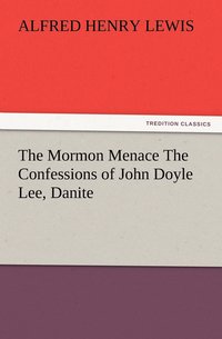 bokomslag The Mormon Menace The Confessions of John Doyle Lee, Danite
