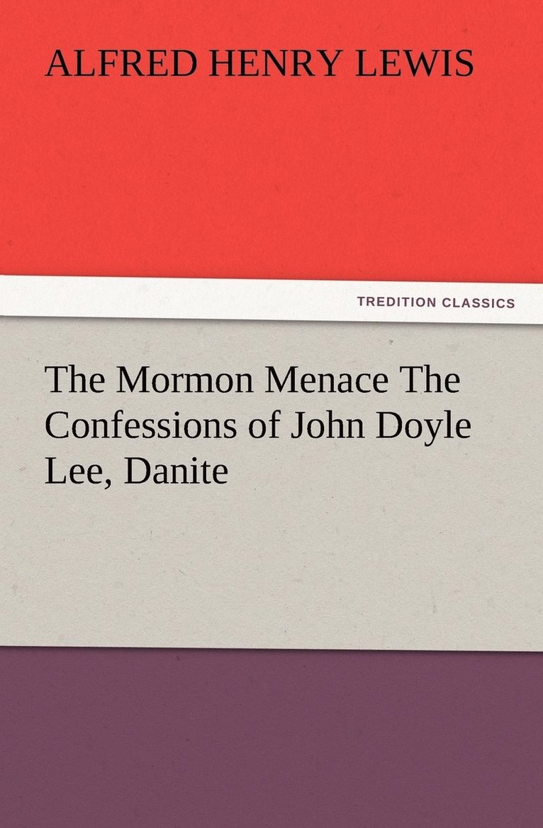 The Mormon Menace The Confessions of John Doyle Lee, Danite 1