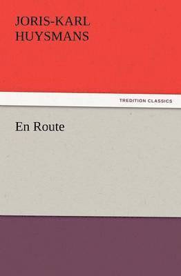 J -K (Joris-Karl) Huysmans, J. -K (Joris-Karl) Huysmans, J. -K. (Joris-Karl) Huysmans - En Route, Häftad