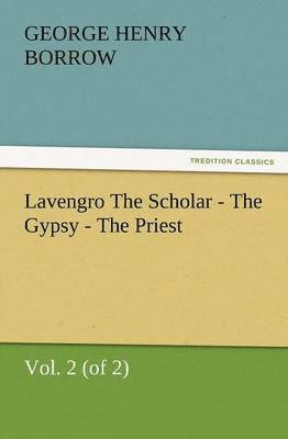 George Henry Borrow - Lavengro the Scholar - The Gypsy - The Priest, Vol. 2 (of 2), Häftad