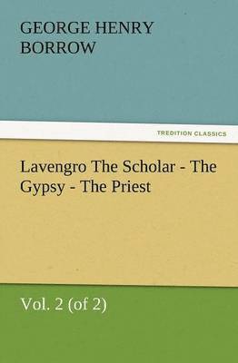 Lavengro the Scholar - The Gypsy - The Priest, Vol. 2 (of 2) 1
