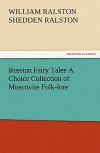 bokomslag Russian Fairy Tales a Choice Collection of Muscovite Folk-Lore
