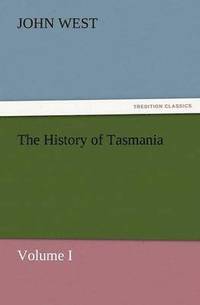 bokomslag The History of Tasmania, Volume I