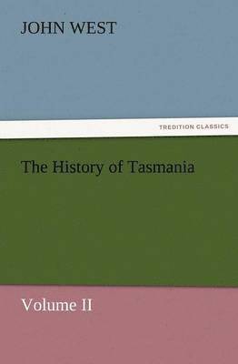 bokomslag The History of Tasmania, Volume II