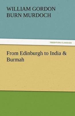 bokomslag From Edinburgh to India & Burmah