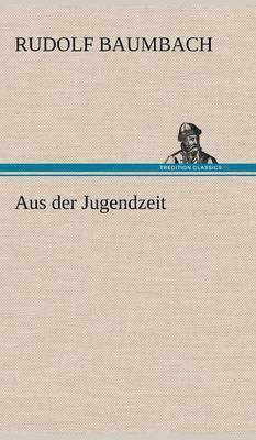 Rudolf Baumbach - Aus Der Jugendzeit, Inbunden