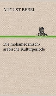 bokomslag Die Mohamedanisch-Arabische Kulturperiode