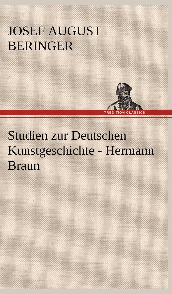 Josef August Beringer - Studien Zur Deutschen Kunstgeschichte - Hermann Braun, Inbunden