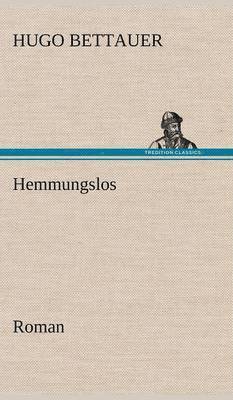 Hugo Bettauer - Hemmungslos, Inbunden